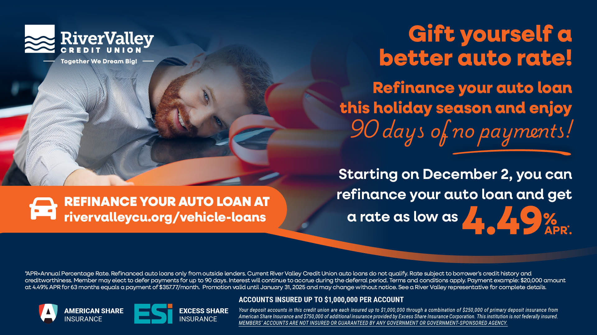 Gift yourself a better auto rate! Refinance your auto loan this holiday season and enjoy 90 days of no payments! Starting on December 2, you can refinance your auto loan and get a rate as low as 4.49% APR